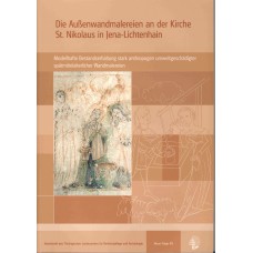 Band 40:.Die Außenwandmalereien an der Kirche St. Nikolaus in Jena Lichtenhain. Modellhafte Bestandserhaltung stark anthropogen umweltgeschädigter spätmittelalterlicher Wandmalereien